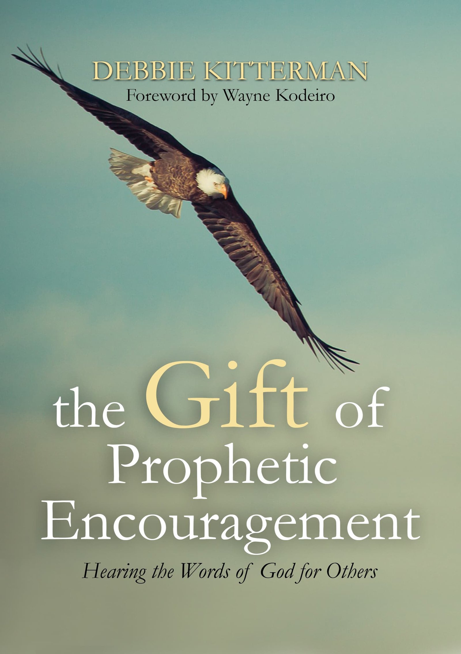 The Gift of Prophetic Encouragement - Hearing the Words of God for Others (208 pages)