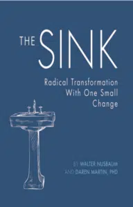 The Sink: Radical Transformation with One Small Change
