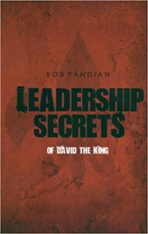 LEADERSHIP SECRETS OF DAVID THE KING