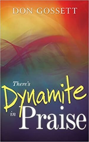 THERE'S DYNAMITE IN PRAISE