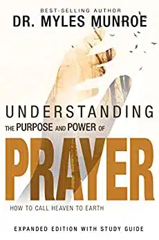 UNDERSTAND THE PURPOSE AND POWER OF PRAYER