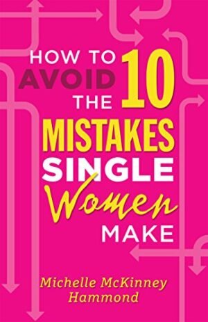 HOW TO AVOID THE 10 MISTAKES SINGLE WOMEN TAKE