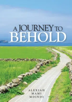 A Journey To Behold BY: ALEXIAH MAMI MDINDI