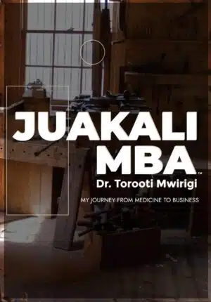 JuaKali-mba  by Dr. Torooti Mwirigi