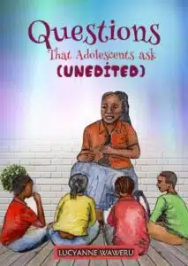 Questions That Adolescents Ask (Unedited) by LUCYANNE WAWERU