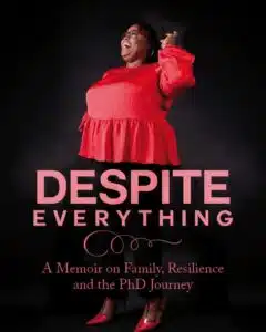 Despite Everything : A memoir on family, resilience, and the Ph.D. journey.