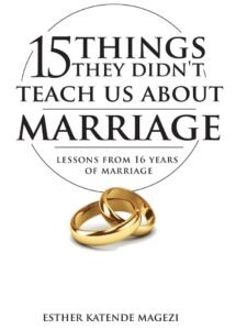 15 Things They Didn't Teach Us About Marriage by Esther Katende Magezi