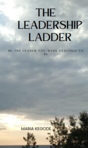 THE LEADERSHIP LADDER by MARIA KEGODE