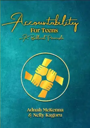 Accountability for Teens by Adnah McKenna& Nelly Kagoru