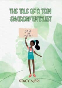 The Story of a Teen Enviromentalist by Stacy Njeri & Dr. Muthoni Omukhango