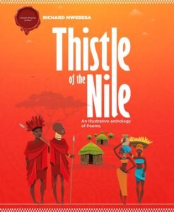 Thistle of the Nile : An Illustrative Anthology of Poems by Richard Mwebesa