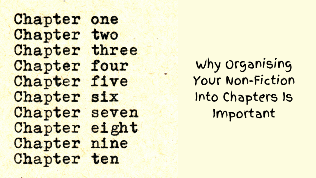 7b: Why Organising Your Non-Fiction Into Chapters Is Important