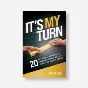 It’s My Turn - 20 Kingdom Laborers Who Changed Their World And compel Me To Impact Mine!