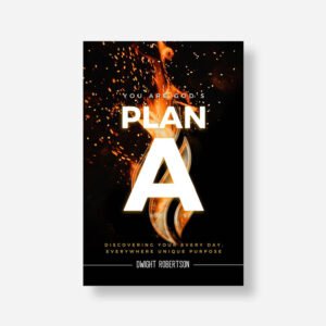 Plan A - Discovering Your Every Day, Everywhere Unique Purpose