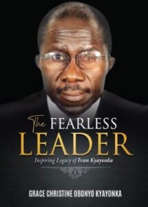 The Fearless Leader by Grace Christine Obonyo Kyayonka