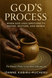 God’s Process: When God Uses Emotions to Refine, Restore, and Renew by Joanne Kabiru