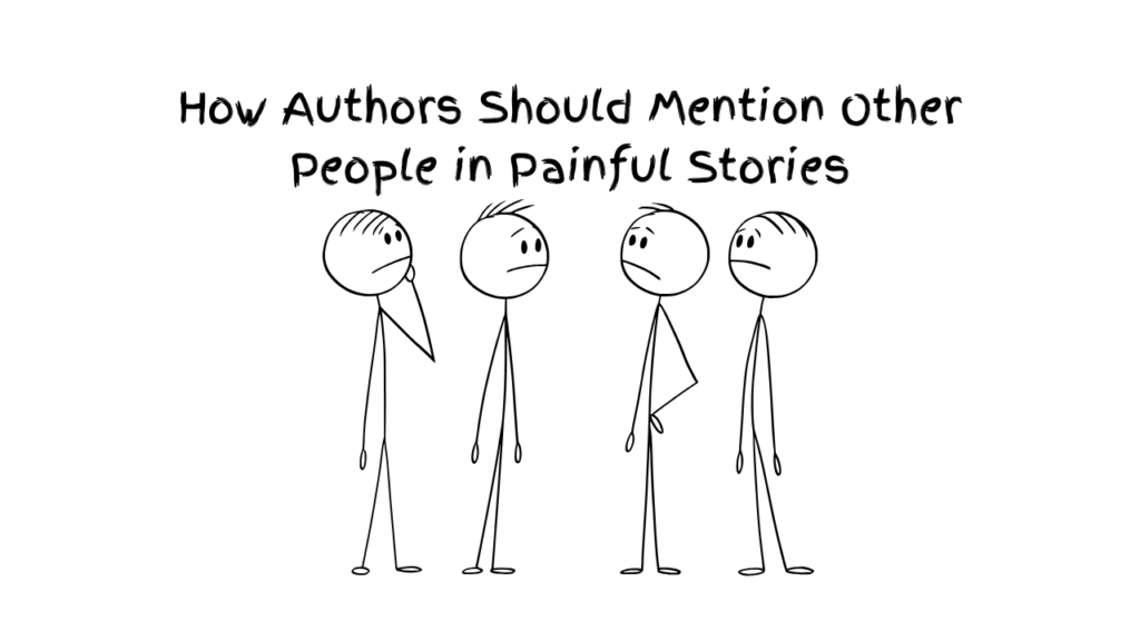 6k: How Authors Should Mention Other People in Painful Stories